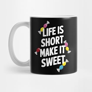 Life is Short Make it Sweet Mug